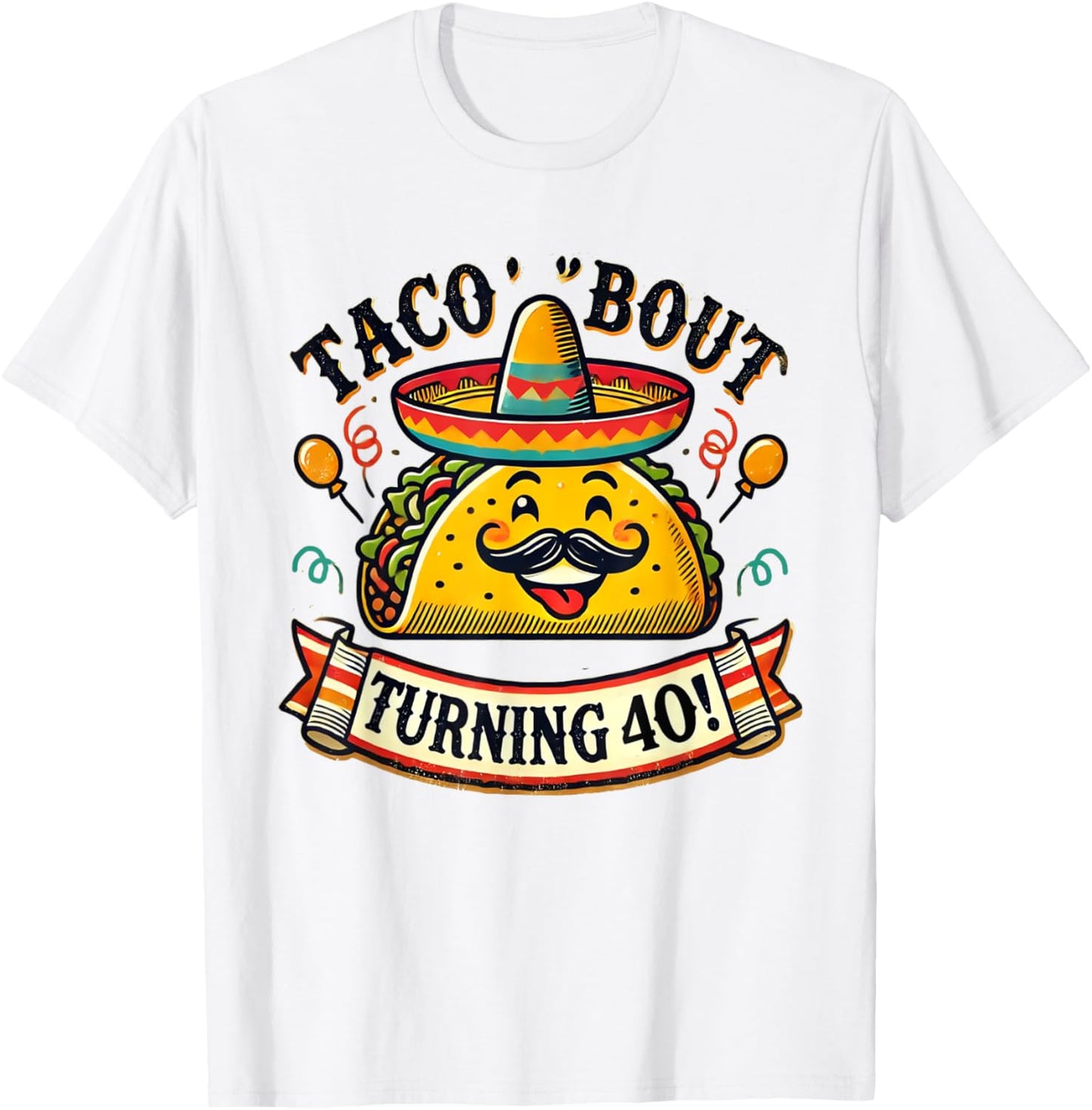 Taco Bout Turning 40 Funny Birthday T-Shirt - T-Shirt | White