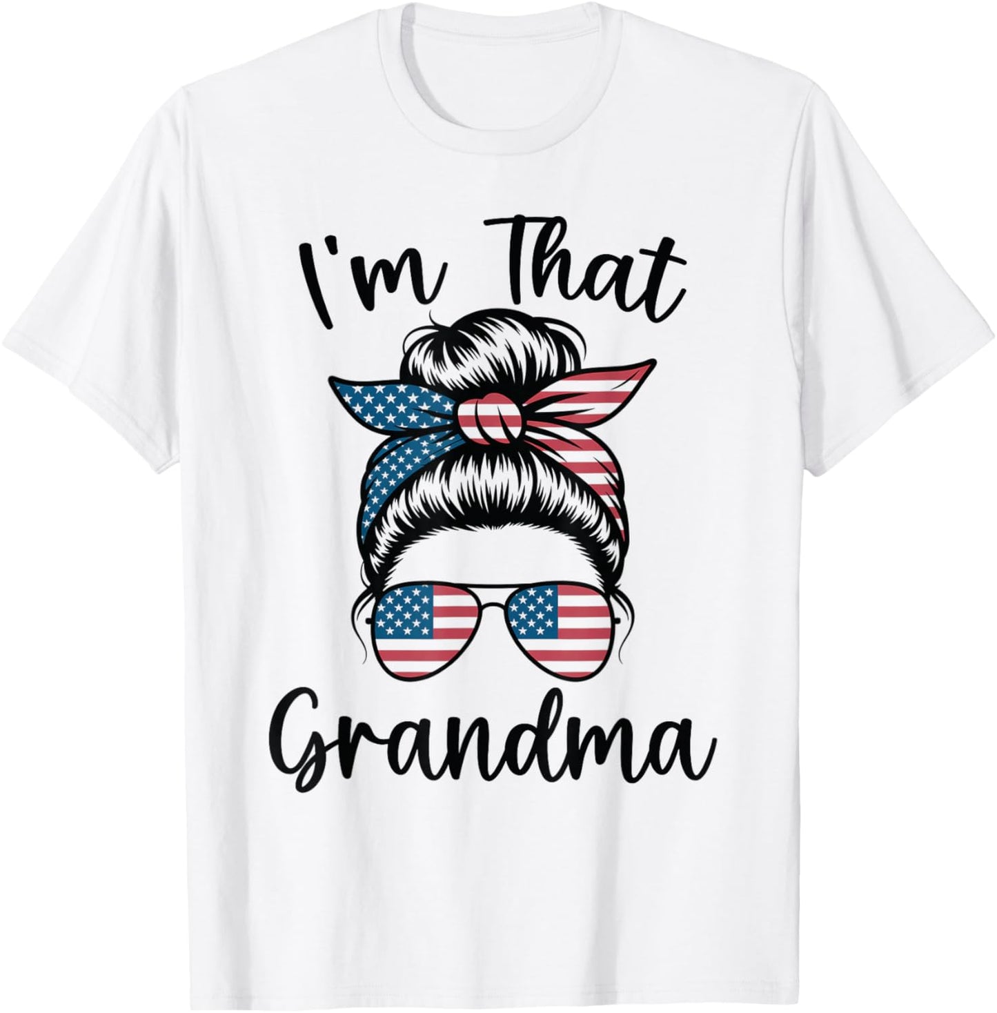 I'm That Grandma Messy Bun Women Patriotic USA American Flag T-Shirt - T-Shirt | White