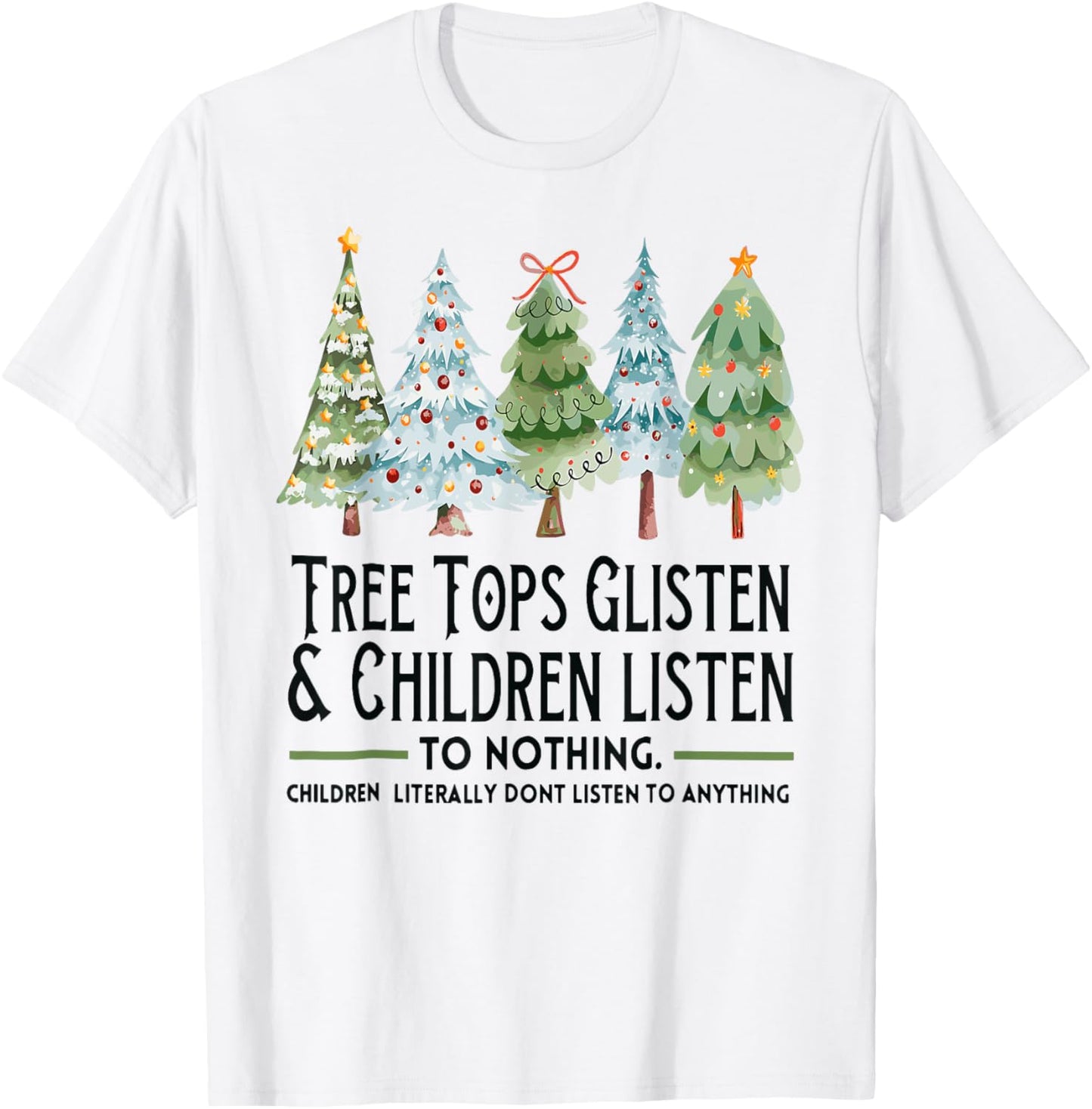 Tree Tops Glisten And Children Listen To Nothing Xmas T-Shirt - T-Shirt | White