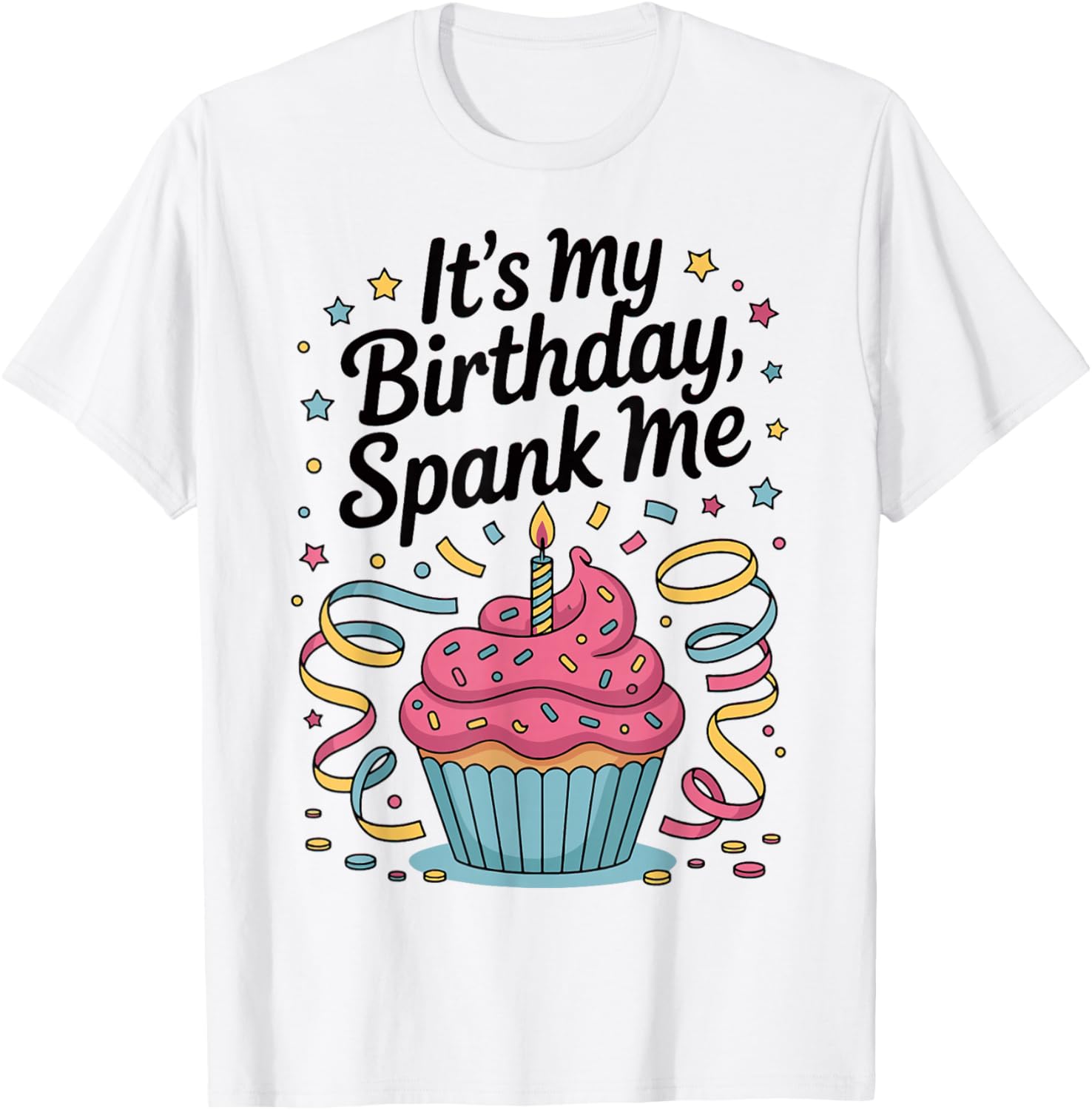 It's My Birthday Spank Me for Sarcastic Celebrants T-Shirt - T-Shirt | White