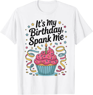It's My Birthday Spank Me for Sarcastic Celebrants T-Shirt - T-Shirt | White