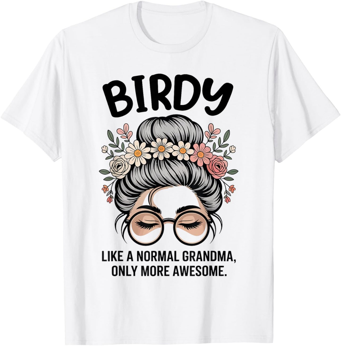 Birdy Like A Normal Grandma Only More Awesome Messy Bun T-Shirt - T-Shirt | White