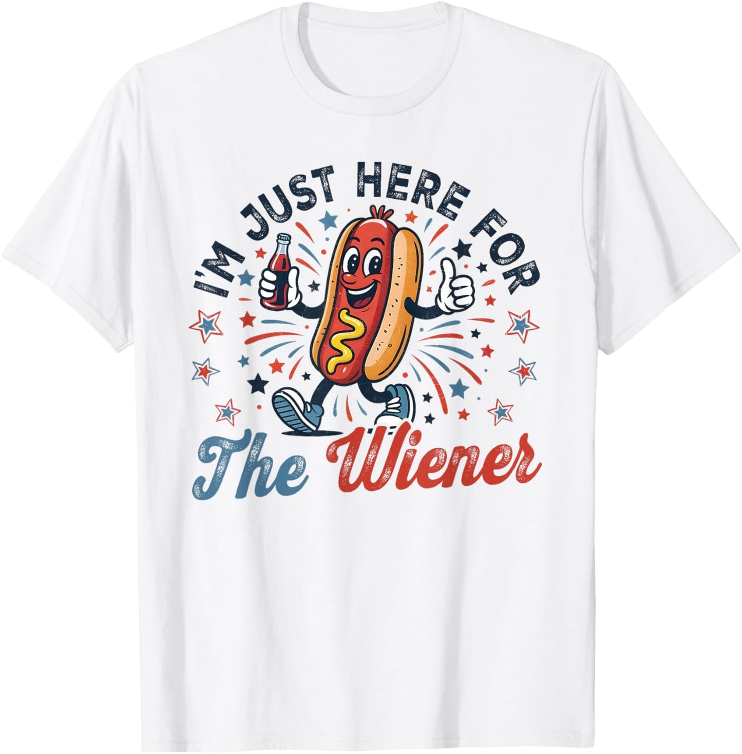 I'm Just Here for The Wiener Funny 4th of July Men Women T-Shirt - T-Shirt | White
