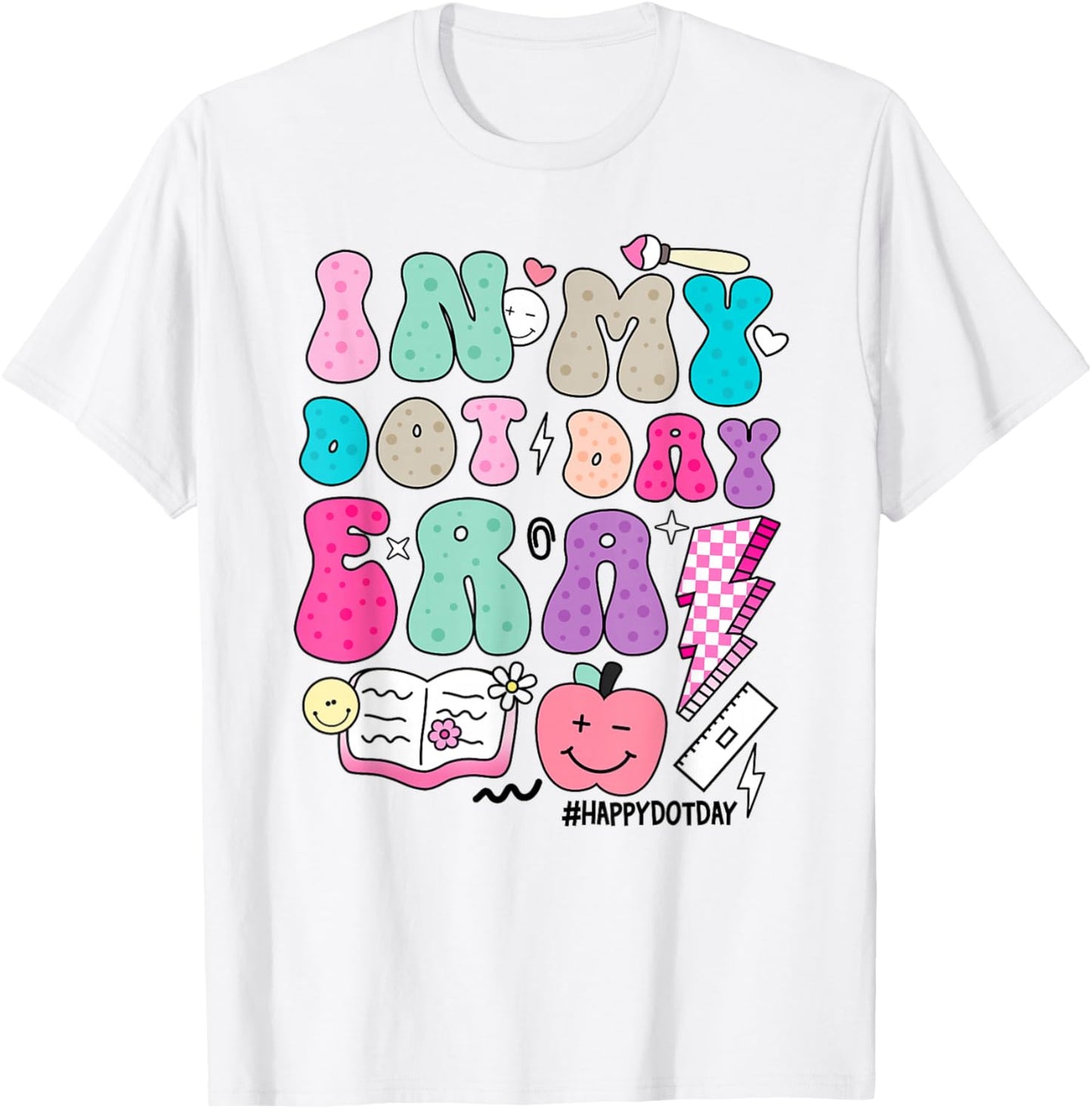 In My Dot Day Era Colorful Polka Dots Teacher Happy Dot Day T-Shirt - T-Shirt | White