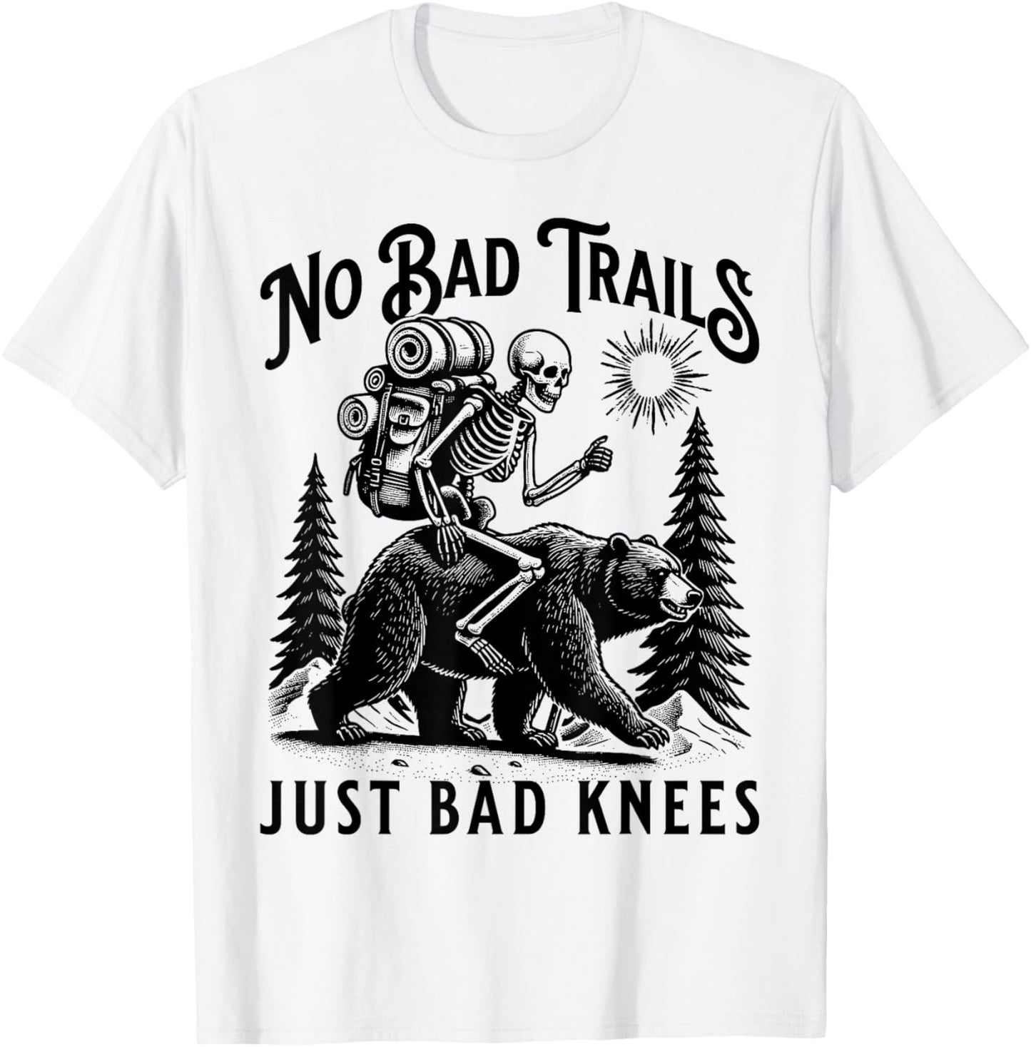 Funny Hiking Camping Outdoors, No Bad Trails Just Bad Knees T-Shirt - T-Shirt | White