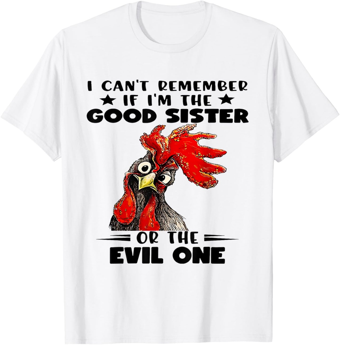 I Can't Remember If I'm The Good Sister or The Evil One T-Shirt - T-Shirt | White