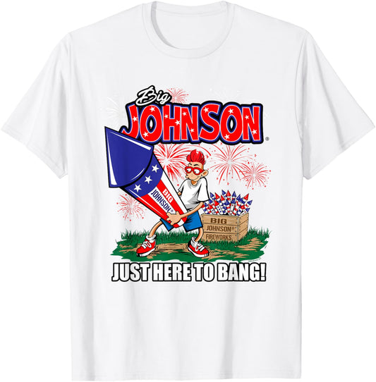 Big Johnson Just Here to Bang! 4th of July American Firework T-Shirt - T-Shirt | White