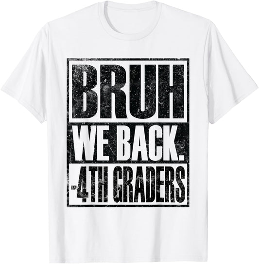 Bruh We Back 4th Graders First Day of Fourth Grade T-Shirt - T-Shirt | White