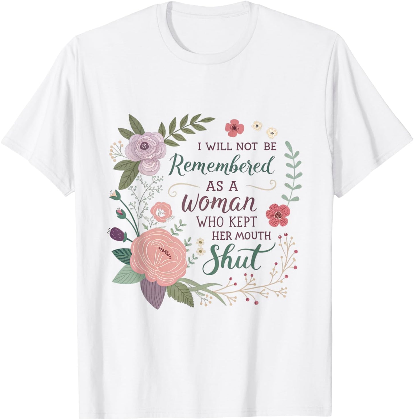 I Will Not Be Remembered As A Woman Who Kept Her Mouth Shut T-Shirt - T-Shirt | White