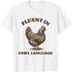 Funny Chicken Fluent In Fowl Language T-Shirt - T-Shirt | White