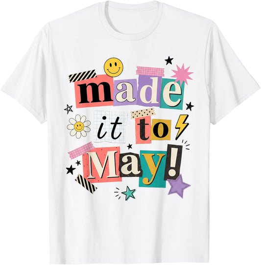 End of School Made It to May Funny Last Day Teacher Meme T-Shirt - T-Shirt | White