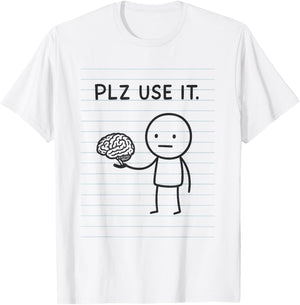 Plz Use It, Use Your Brain T-Shirt - T-Shirt | White