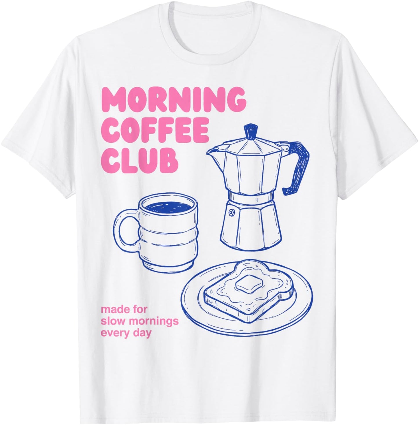 Morning Coffee Club Slow Mornings Everyday T-Shirt - T-Shirt | White