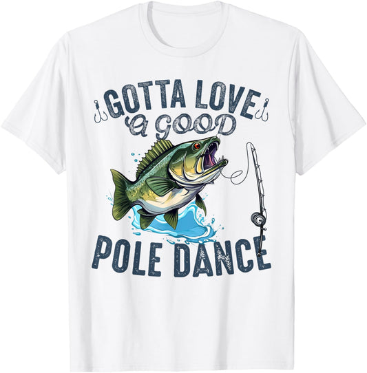 Gotta Love a Good Pole Dance Funny Fishing Husband Men T-Shirt - T-Shirt | White