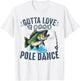 Gotta Love a Good Pole Dance Funny Fishing Husband Men T-Shirt - T-Shirt | White