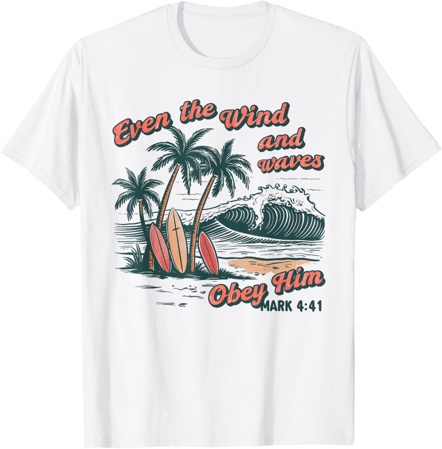 Even The Wind And Waves Obey Him Christian Surfing Ocean T-Shirt - T-Shirt | White