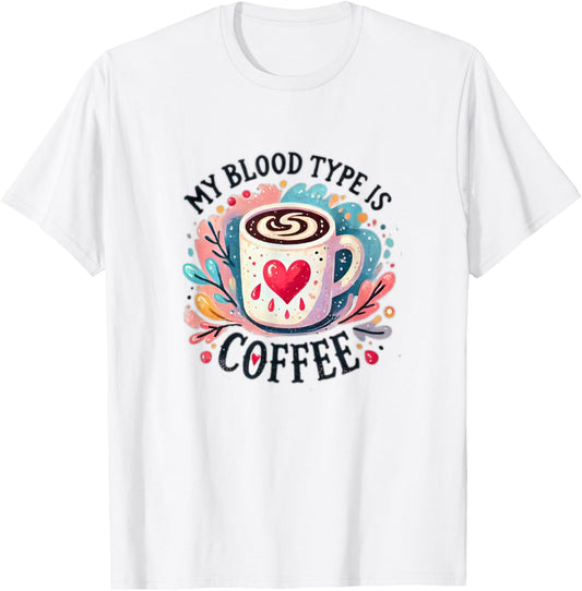 Funny Coffee Lover Quote and Humor My Blood Type Is Coffee Grey Small Classic Fit Short Sleeve -Adults Coffee Lovers Humor Enthusiasts T-Shirt - T-Shirt | White