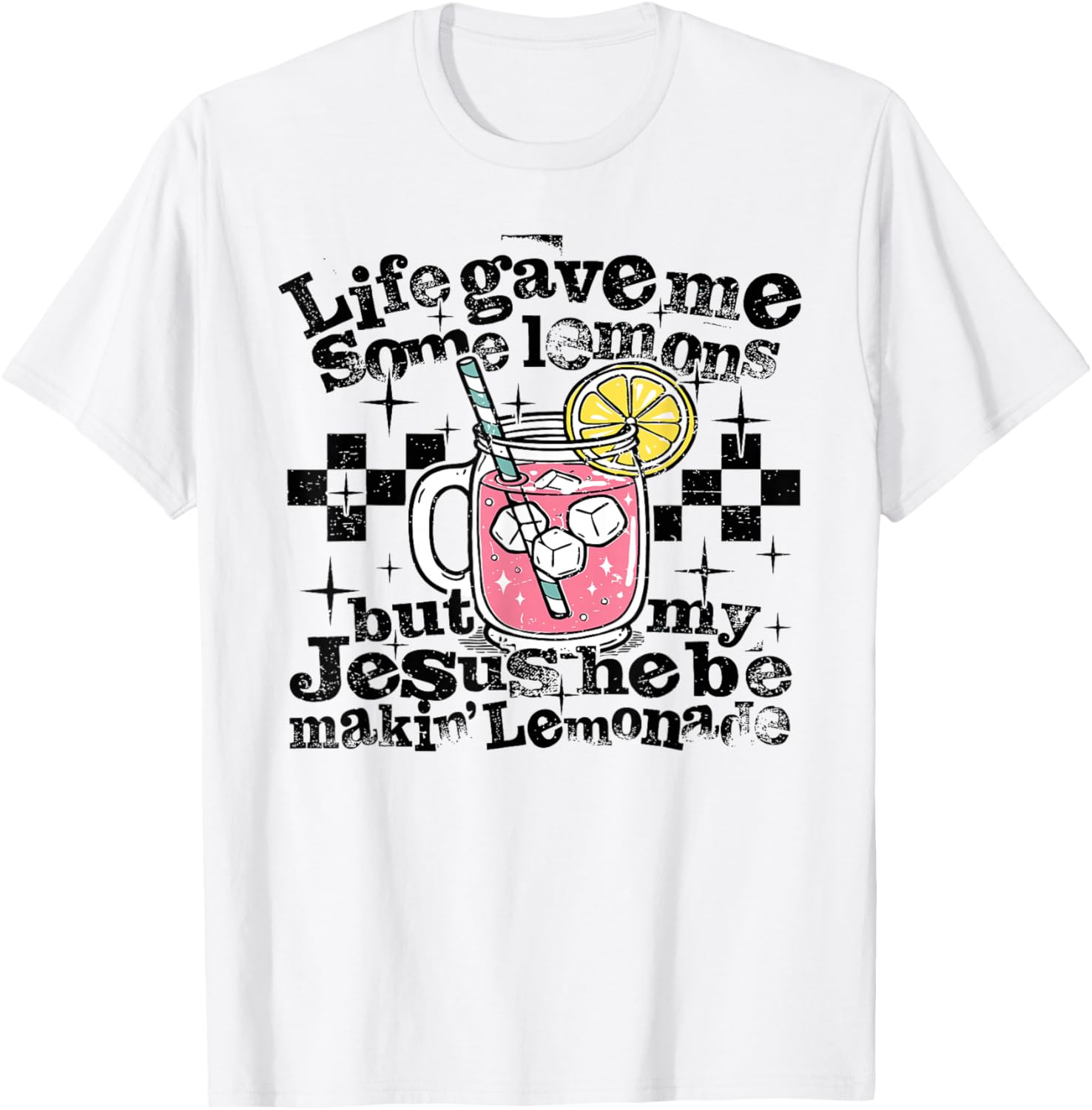 Life Gave Me Some Lemons But Jesus He Be Makin' Lemonade T-Shirt - T-Shirt | White