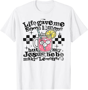 Life Gave Me Some Lemons But Jesus He Be Makin' Lemonade T-Shirt - T-Shirt | White