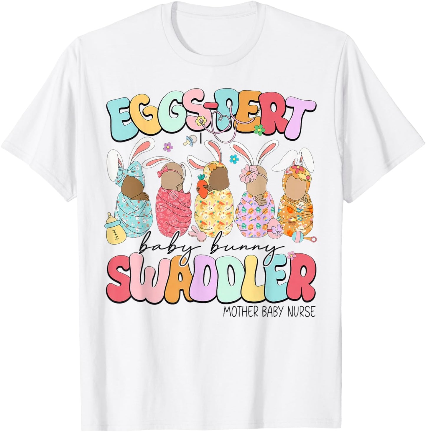 Eggs-Pert Baby Bunny Swaddler Mother Baby Nurse L&D Nurse T-Shirt - T-Shirt | White