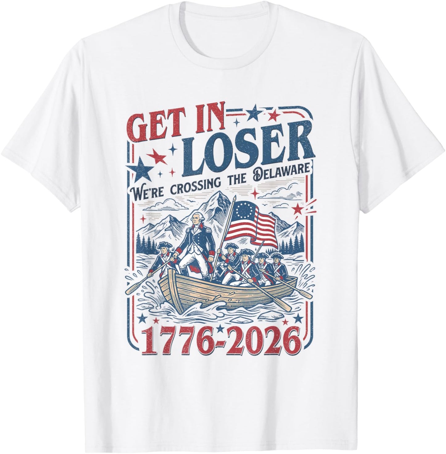 250th 4th July Get in Loser We're Crossing The Delaware T-Shirt - T-Shirt | White