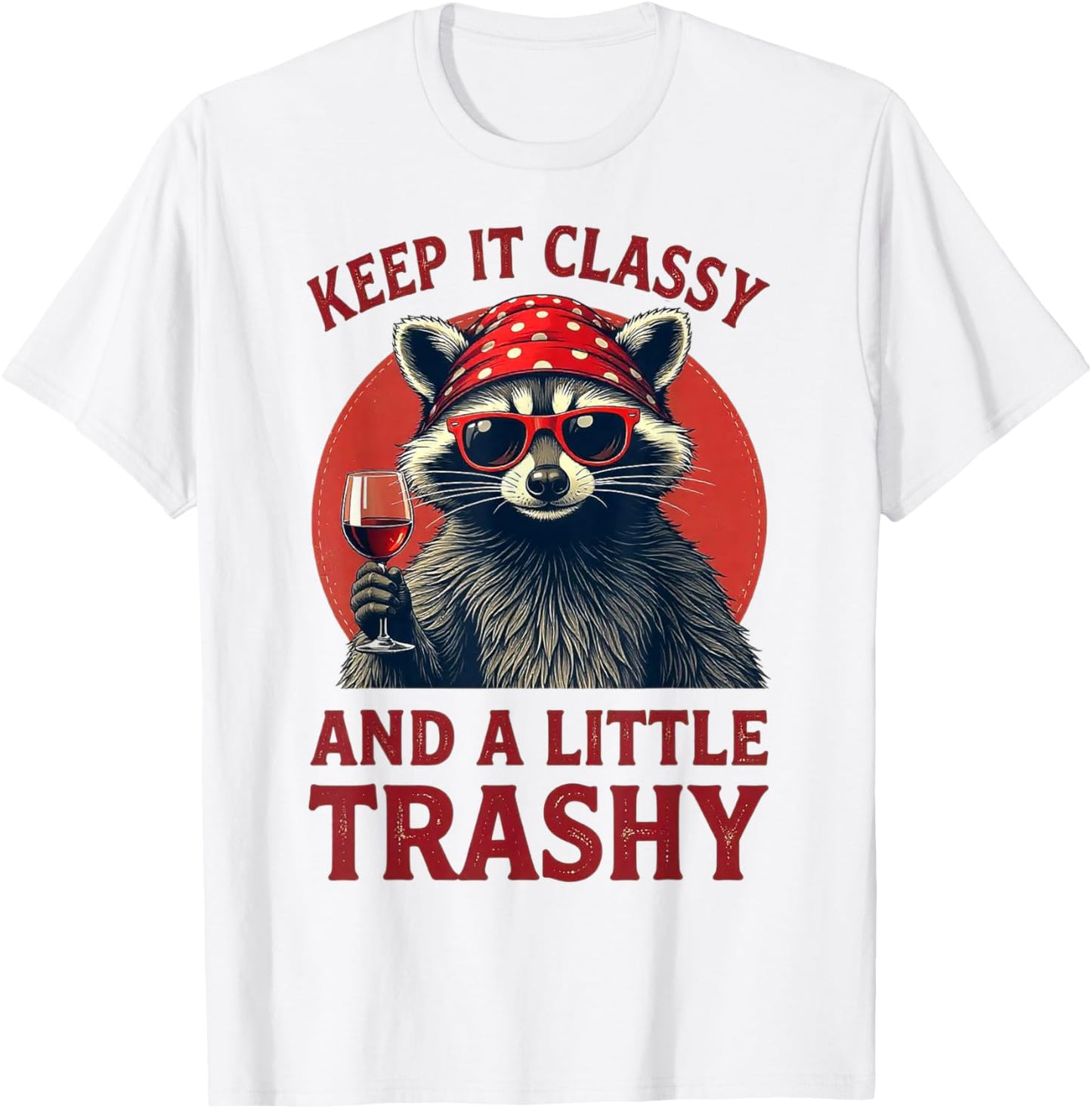 Keep It Classy and A Little Trashy - Funny Raccoon Wine T-Shirt - T-Shirt | White