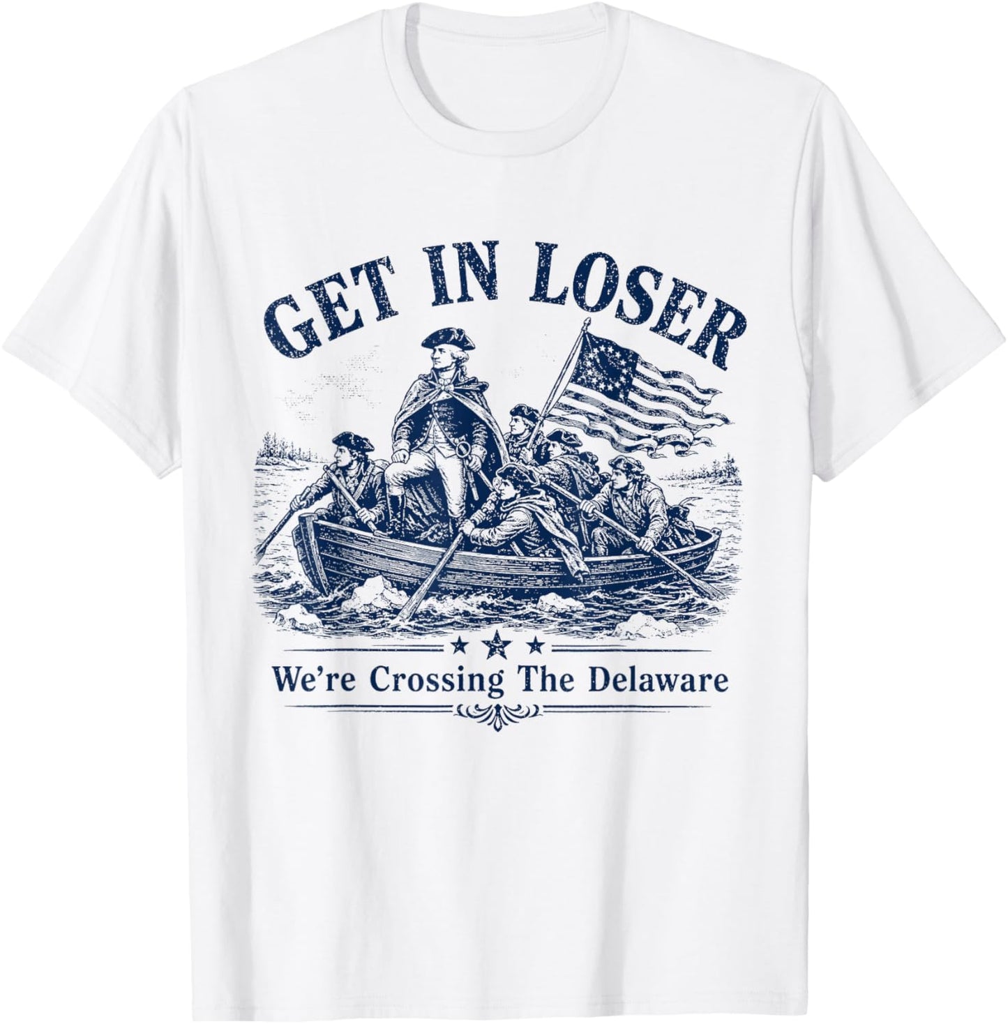 Get in Loser We're Crossing The Delaware Funny Washington T-Shirt - T-Shirt | White