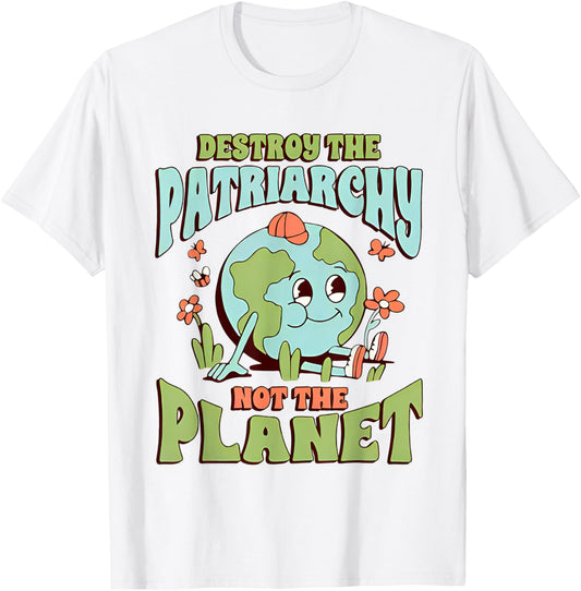 Destroy The Patriarchy Not The Planet Feminist T-Shirt - T-Shirt | White