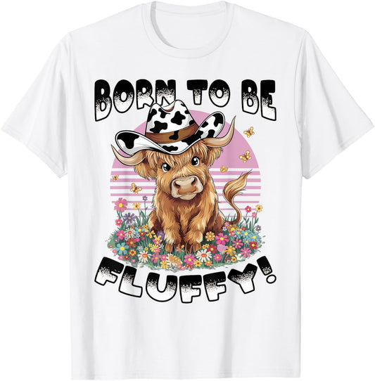 Scottish Highland Cow Born to be Fluffy! T-Shirt - T-Shirt | White