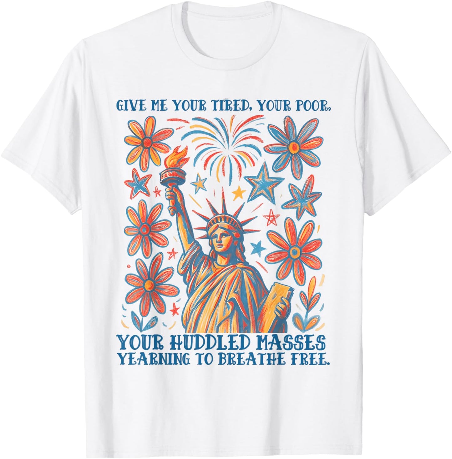 Give Me Your Tired Your Poor Statue of Liberty 4th of July T-Shirt - T-Shirt | White