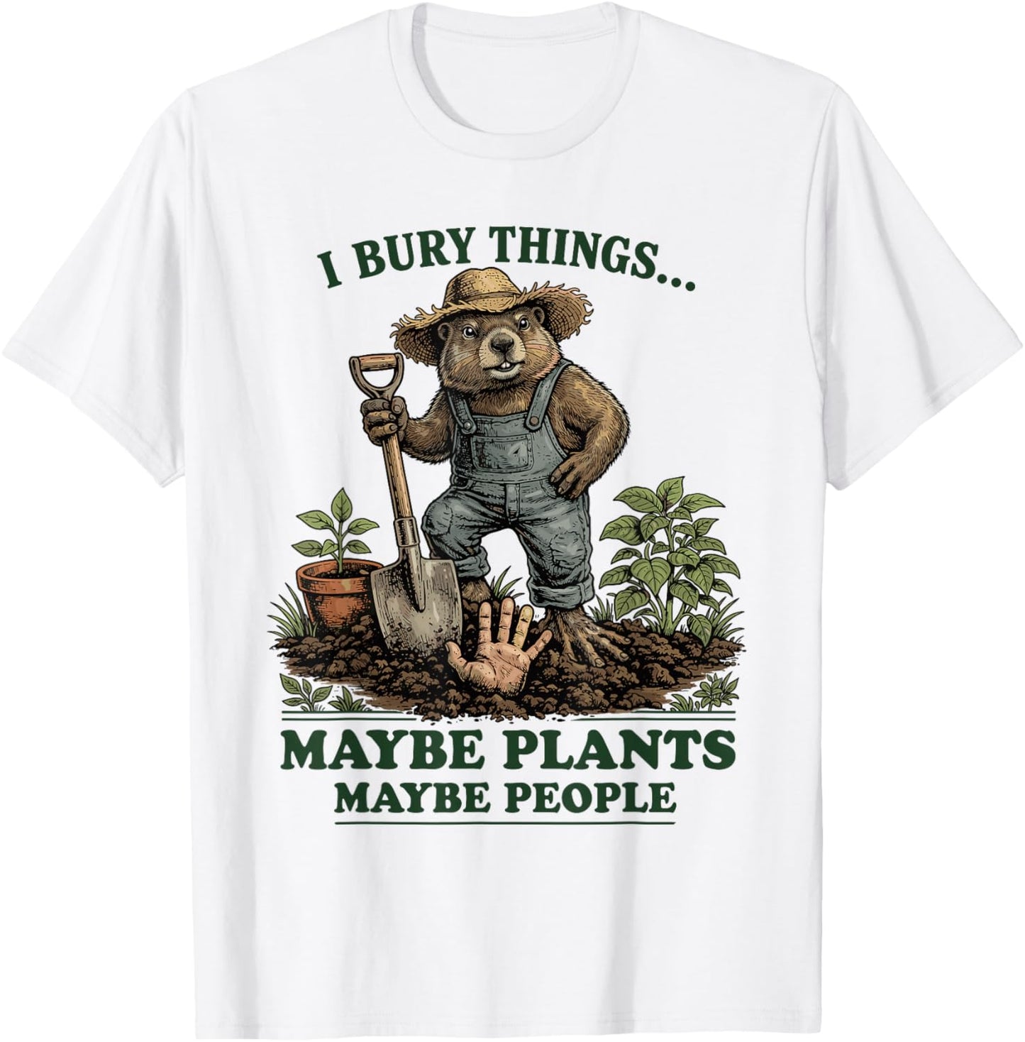 I Bury Things Maybe Plants Maybe People T-Shirt - T-Shirt | White