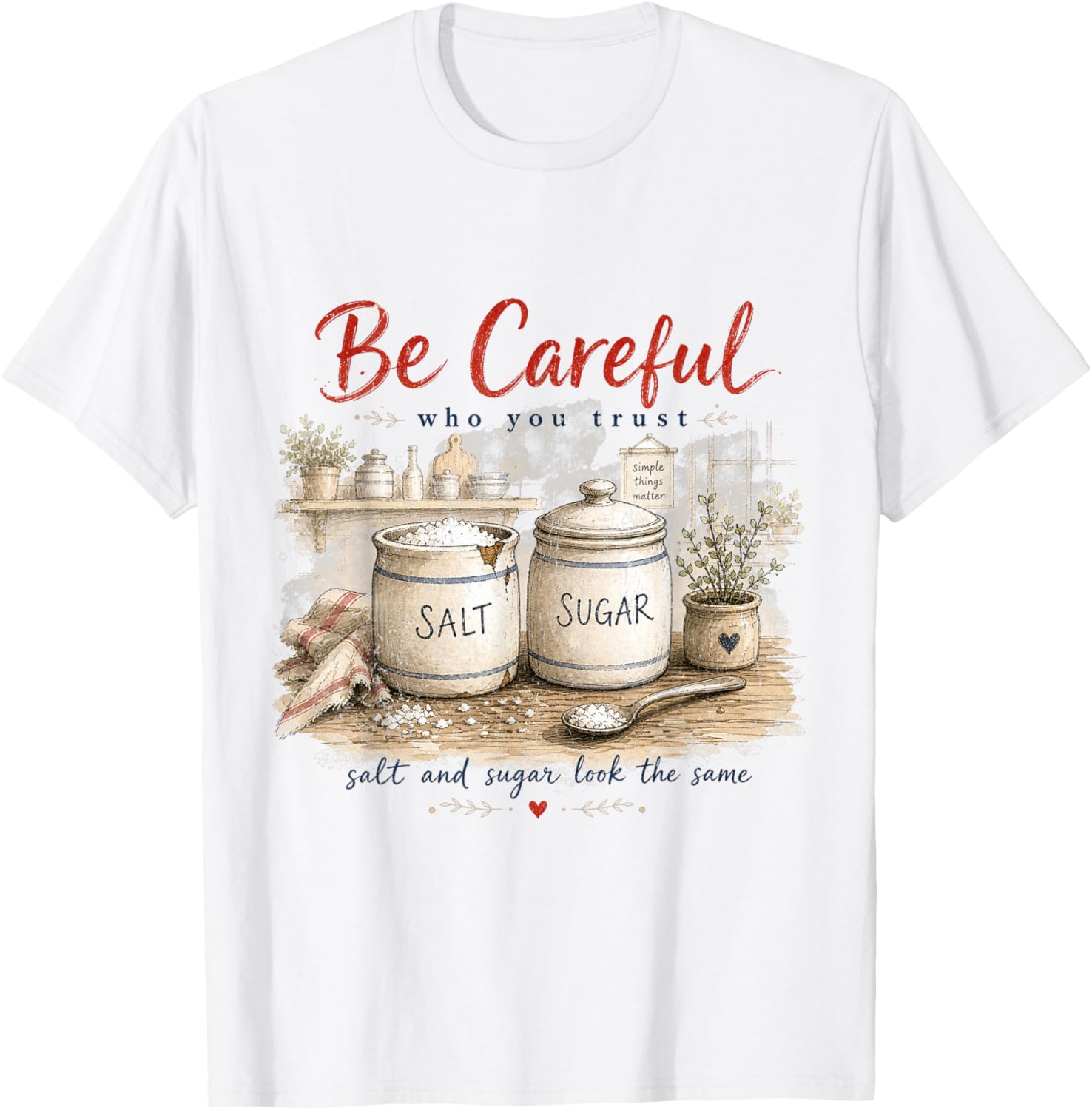 Be Careful Who You Trust Quote Salt Sugar Look the Same Gift T-Shirt - T-Shirt | White