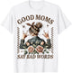 Good Moms Say Bad Words Funny Gift Mom Mama Mother's Day T-Shirt - T-Shirt | White