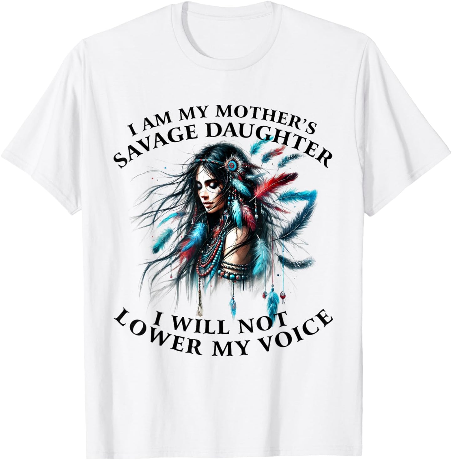 I Am My Mother 's Savage Daughter, I Will Not Lower My Voice T-Shirt - T-Shirt | White