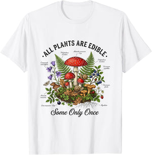 All Plants are Edible Some Only Once Funny Mushroom Gift T-Shirt - T-Shirt | White