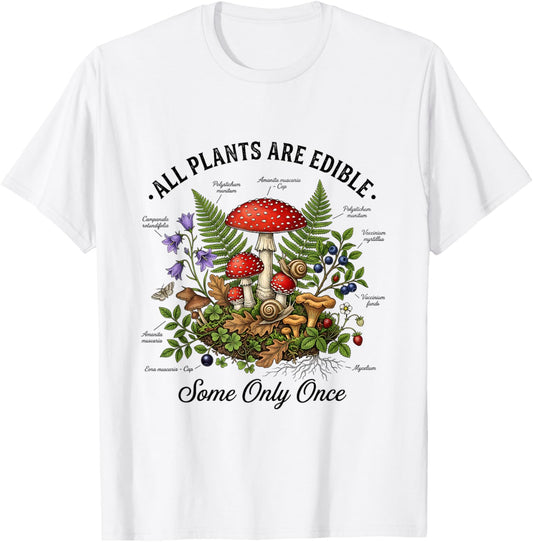 All Plants are Edible Some Only Once Funny Mushroom Gift T-Shirt - T-Shirt | White