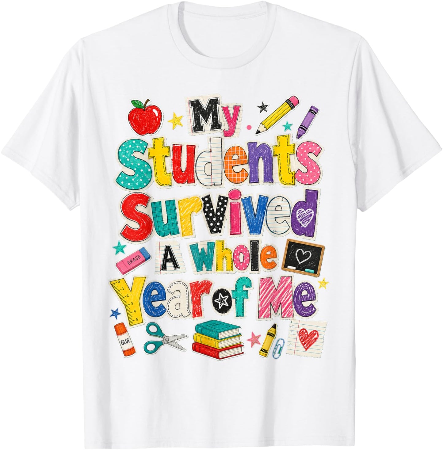 Teacher Last Day My Students Survived A Whole Year of Me T-Shirt - T-Shirt | White