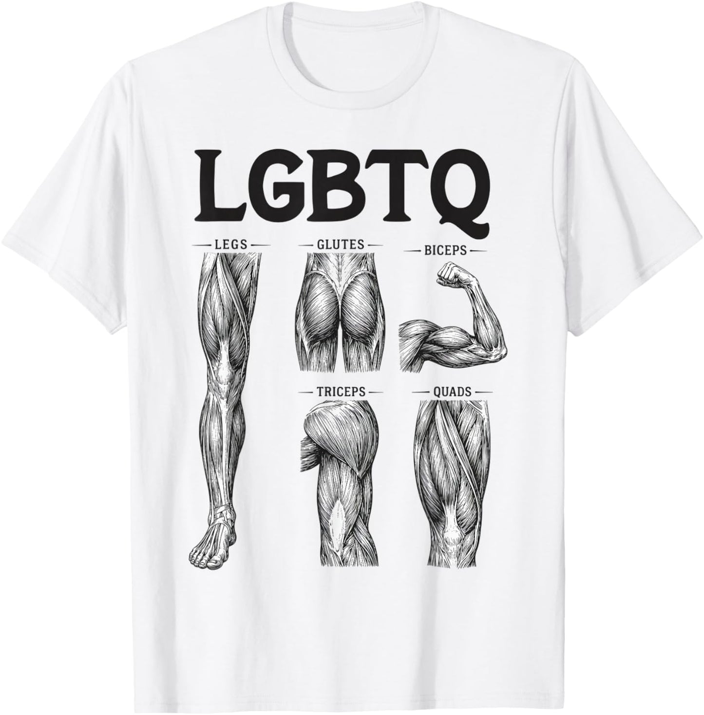 LGBTQ Gym Legs Glutes Biceps Triceps Quads T-Shirt - T-Shirt | White