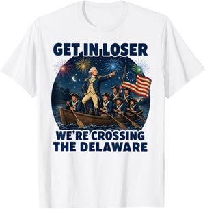 Get in Loser We're Crossing The Delaware 4th of July T-Shirt - T-Shirt | White