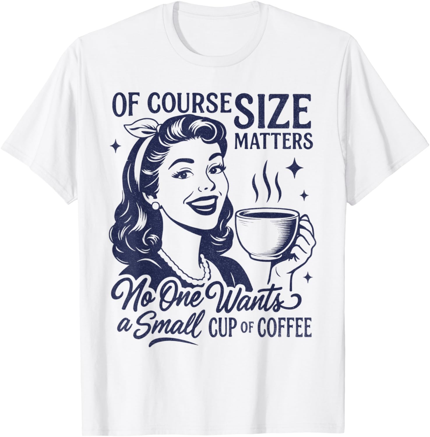 Coffee Lover Size Matters No One Wants A Small Cup of Coffee T-Shirt - T-Shirt | White
