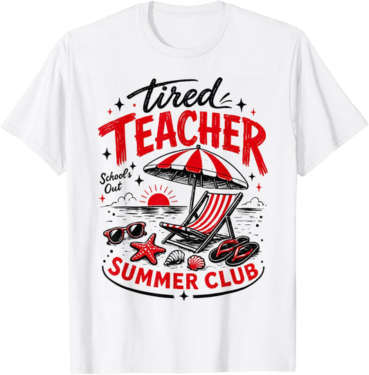 Funny Last Day of School Beach Tired Teachers Summer Club Te T-Shirt - T-Shirt | White