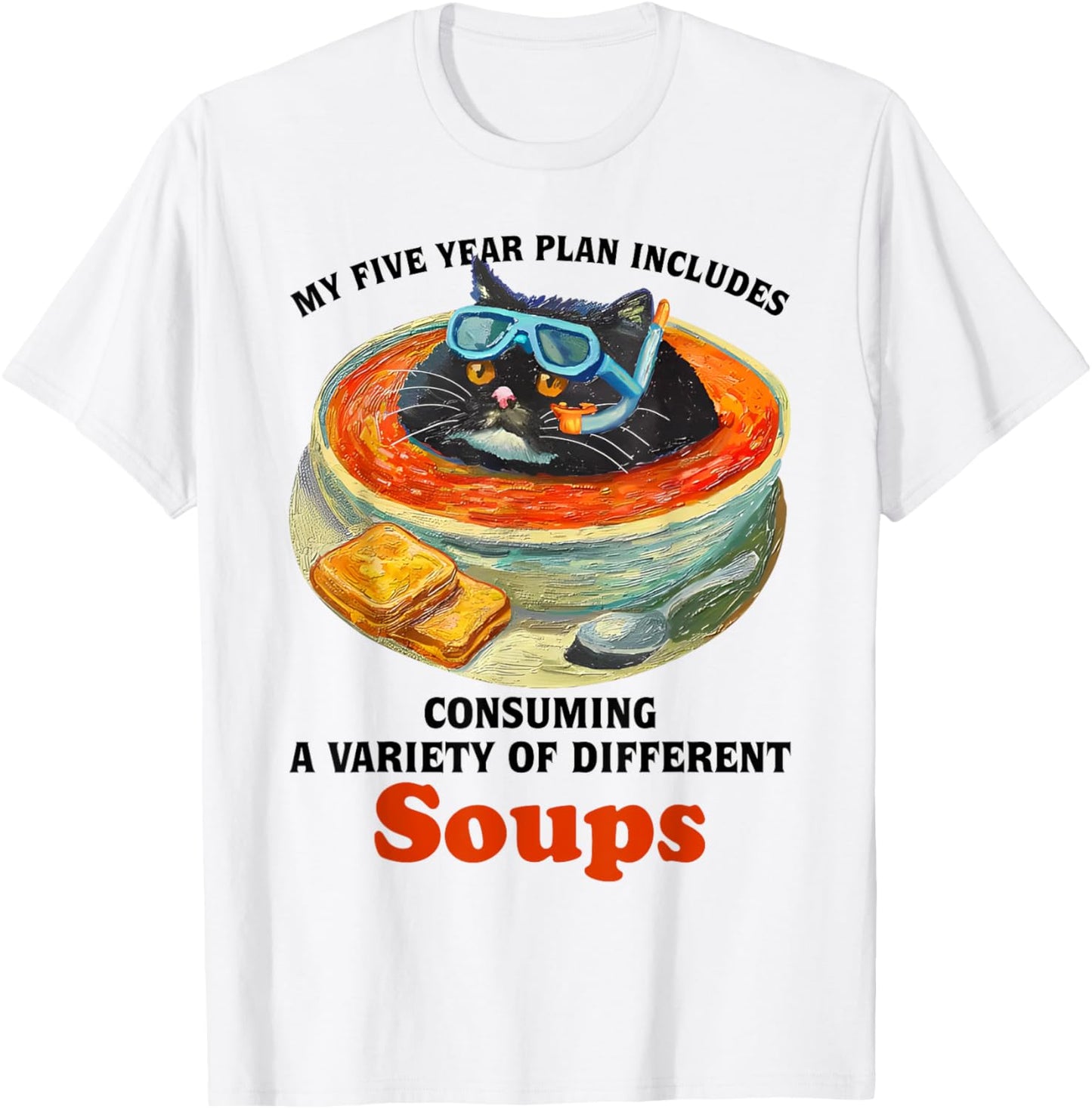Fat Cat Soup Bowl My Five Year Plan Includes Consuming Soups Men Women T-Shirt - T-Shirt | White