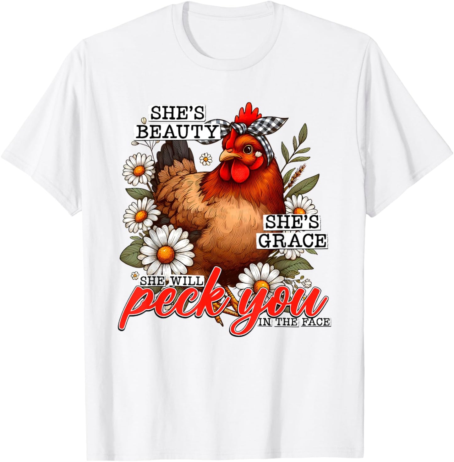 She's Beauty She's Grace She Will Peck You In The Face T-Shirt - T-Shirt | White