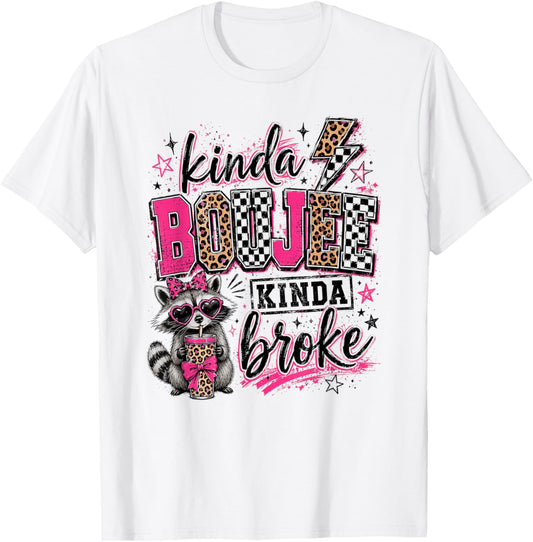 Funny Kinda Boujee Kinda Broke Cute Sarcastic Raccoon T-Shirt - T-Shirt | White