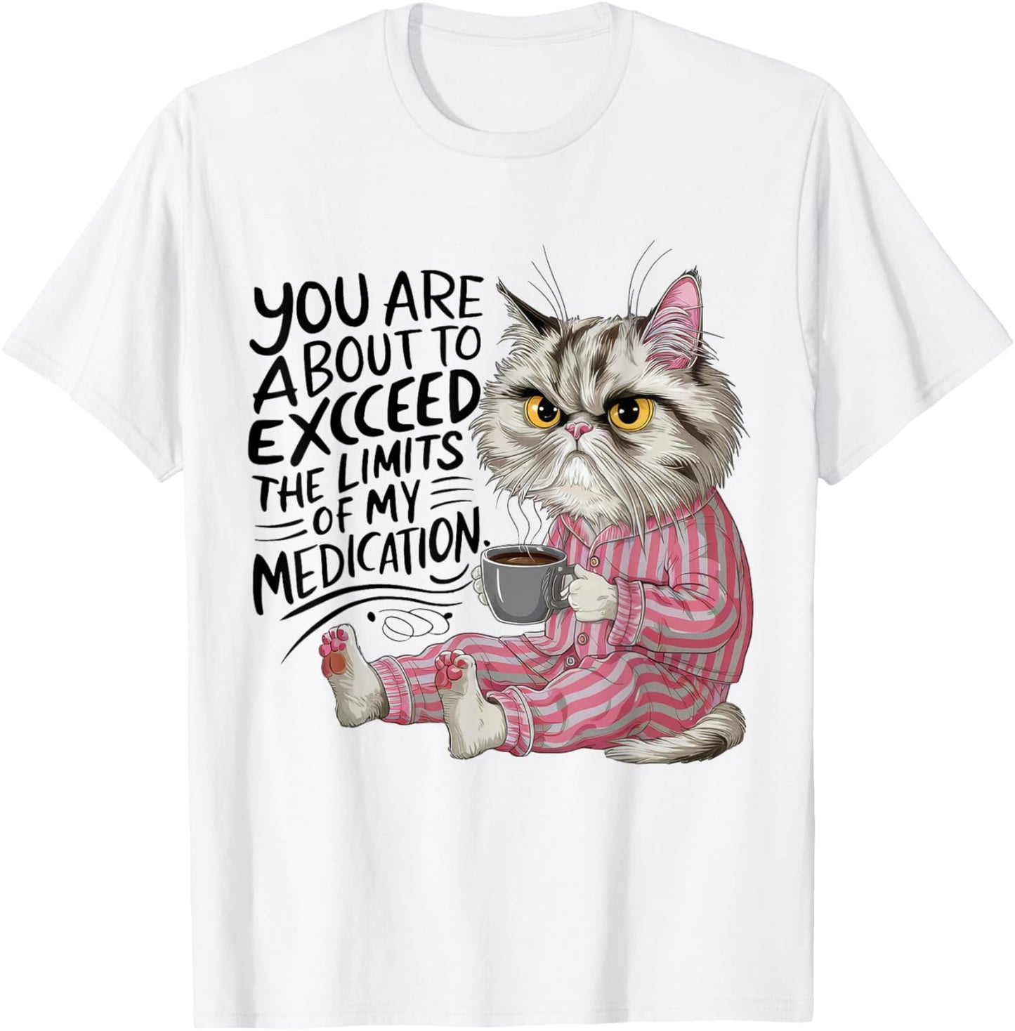 You Are About To Exceed The Limits Of My Medication Funny T-Shirt - T-Shirt | White