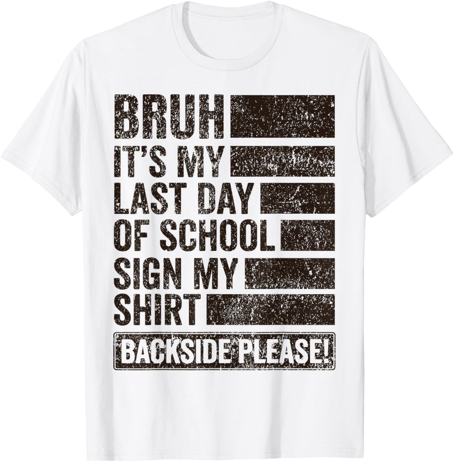 Bruh Its My Last Day of School Sign My Shirt Backside Please T-Shirt - T-Shirt | White