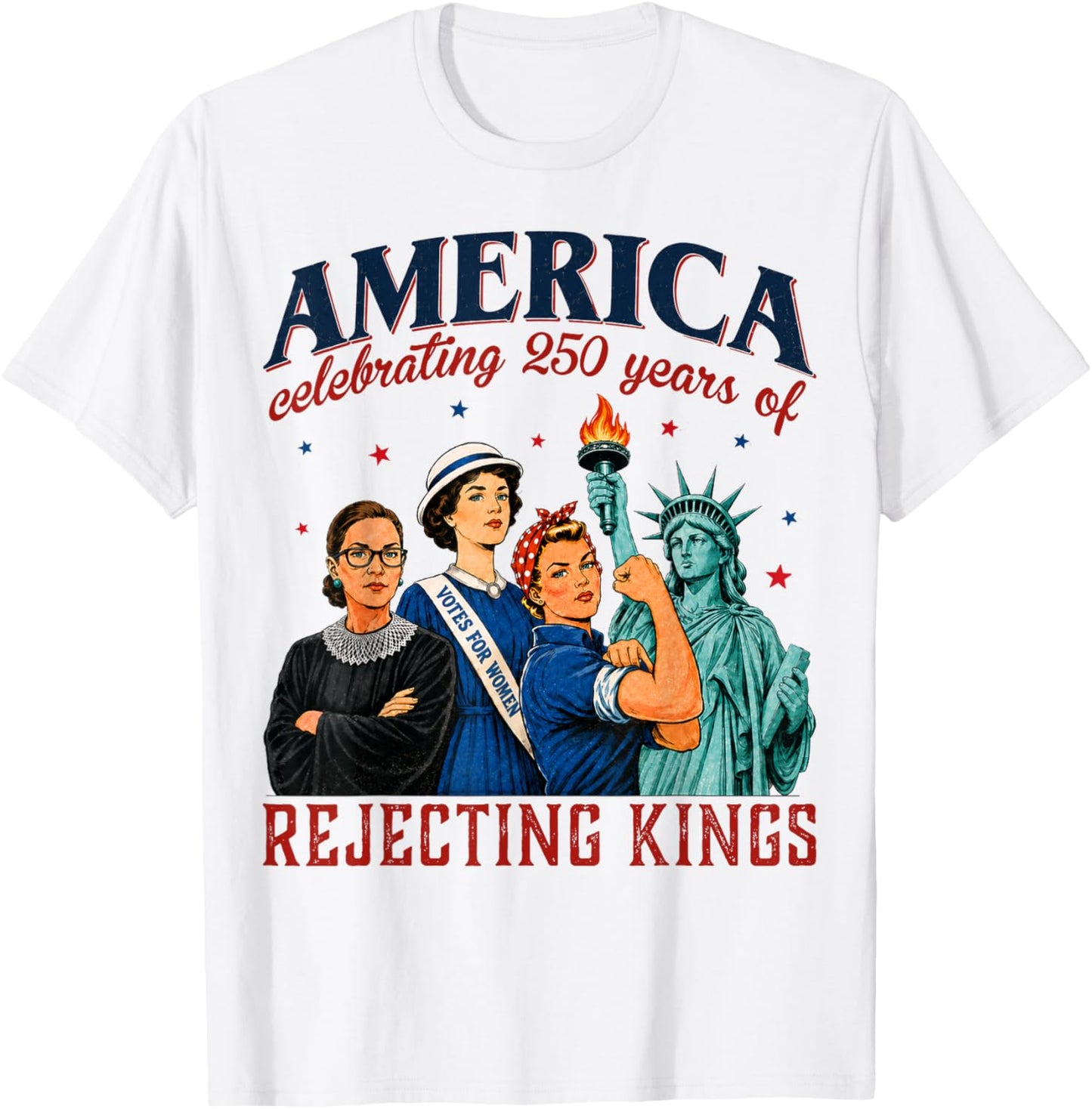 America Celebrating 250 Years of Rejecting Kings 4th of July T-Shirt - T-Shirt | White