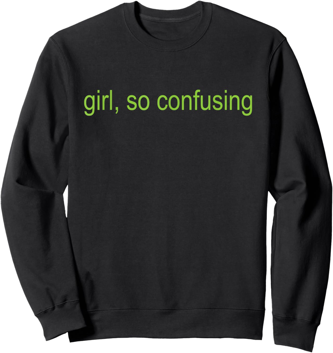 Girl So Retro Confusing Green Text Sarcastic Quote Sweatshirt - Sweatshirt | Black