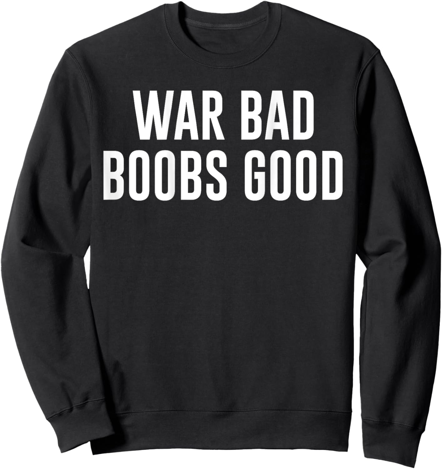 War Bad Boobs Good Vintage Funny Saying (ON BACK) Sweatshirt - Sweatshirt | Black