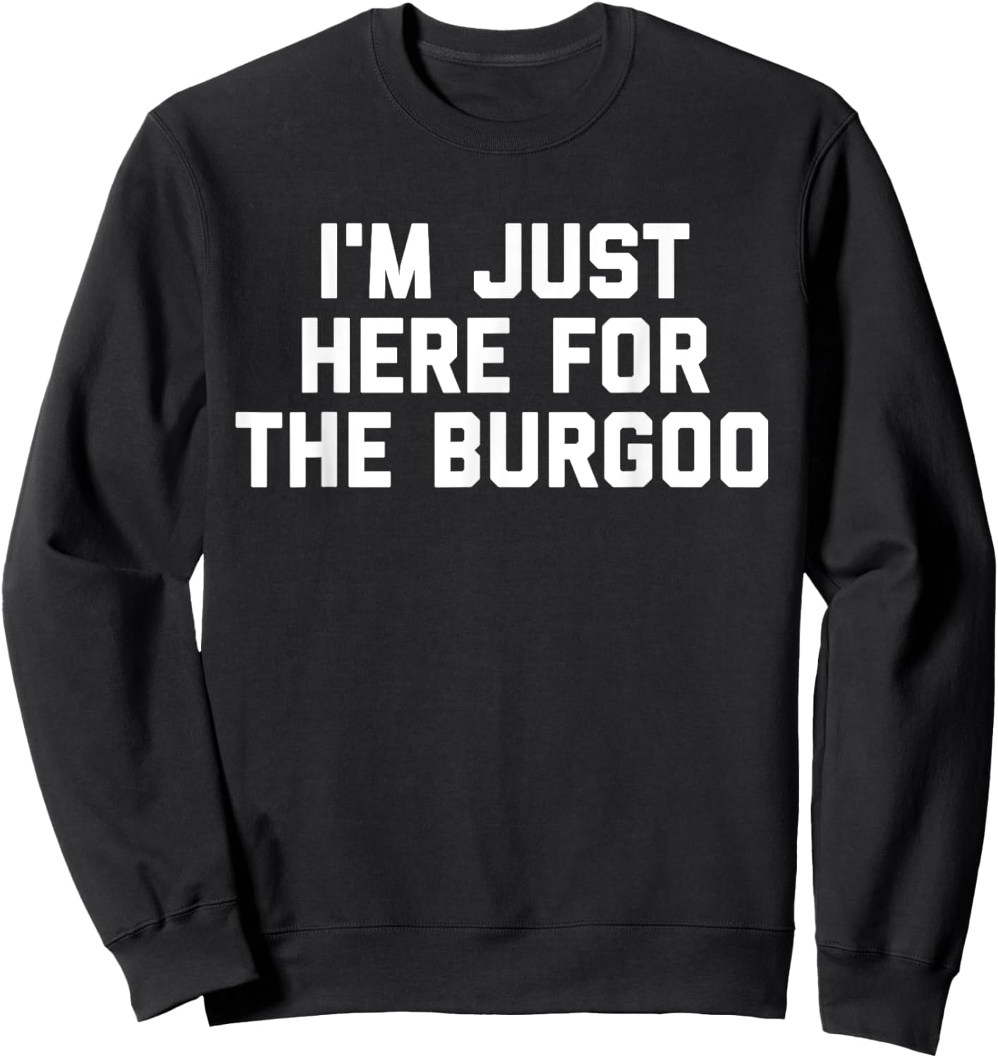 I'm Just Here For The Burgoo Kentucky Foodie Sweatshirt - Sweatshirt | Black